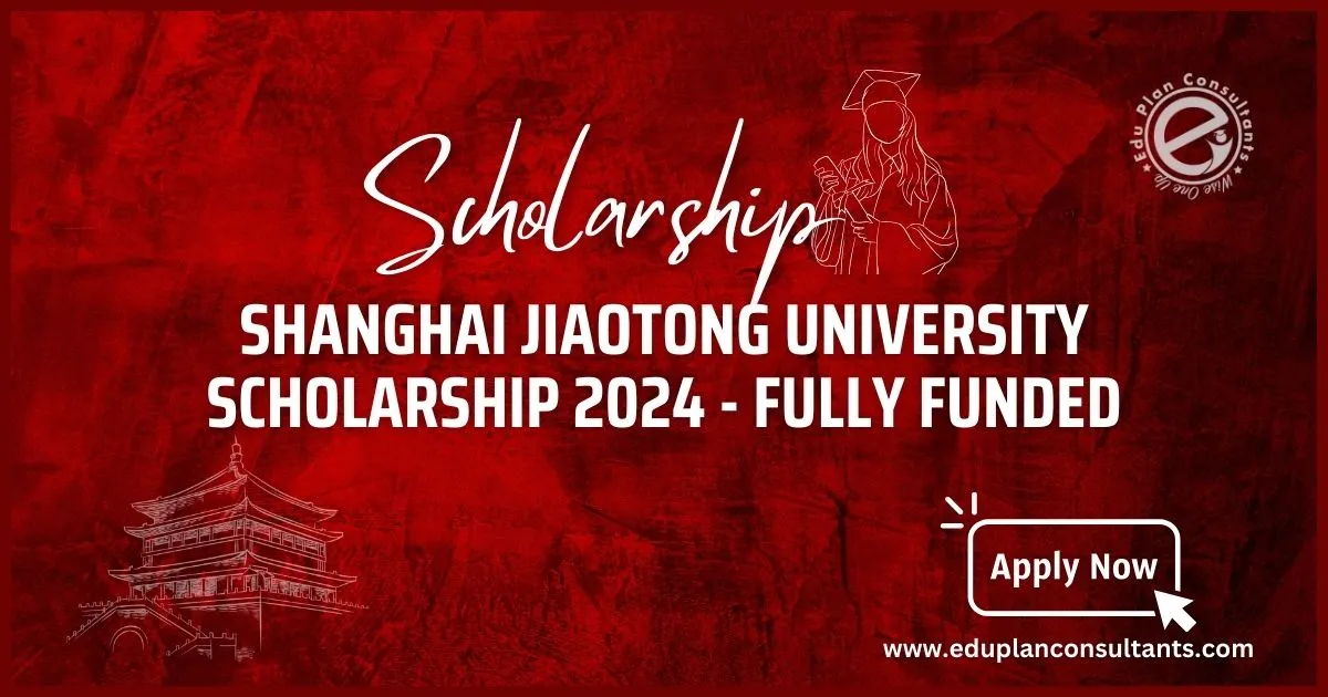 Edu Plan Consultants - Shanghai Jiaotong University Scholarship 2024 Fully Funded