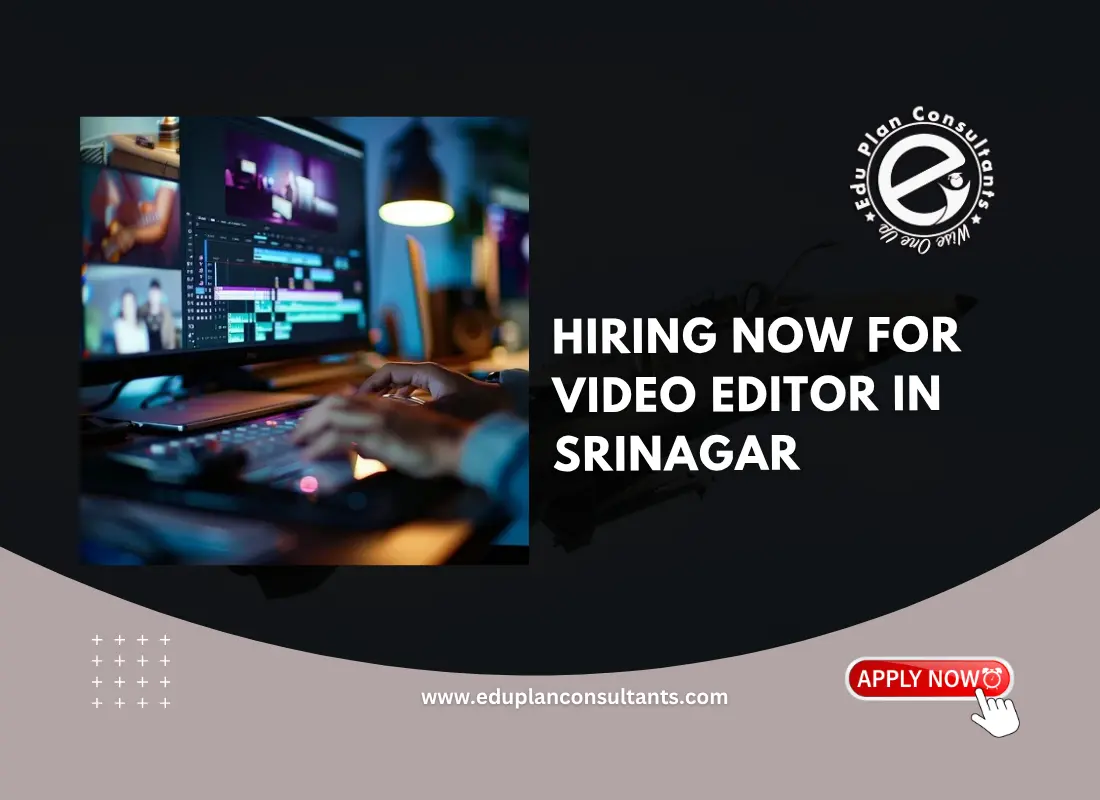 Edu Plan Consultants-Video Editor Job Vacancy in Srinagar | Full-Time Creative Role